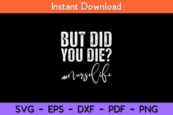 But Did You Die Registered Nurse Life Graphics for Crafts