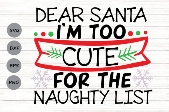 Dear Santa I’m Too Cute Graphics for Crafts