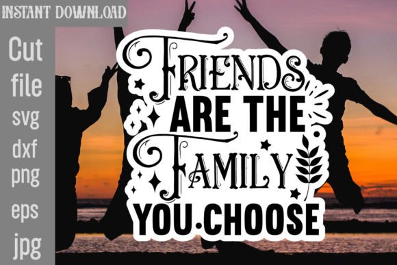 Friends Are the Family You Choose Graphics