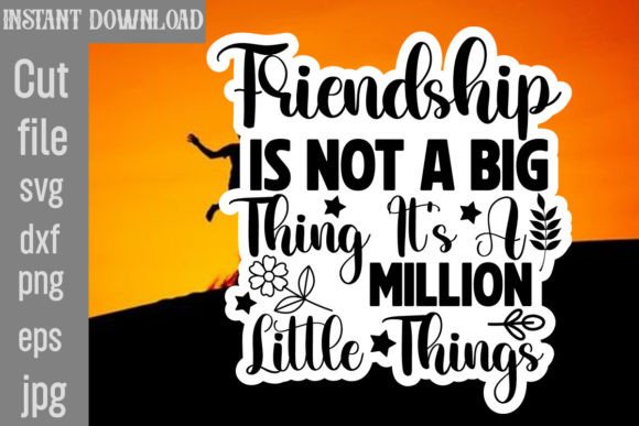 Friendship is Not a Big Thing It's a Mil Graphics for Crafts