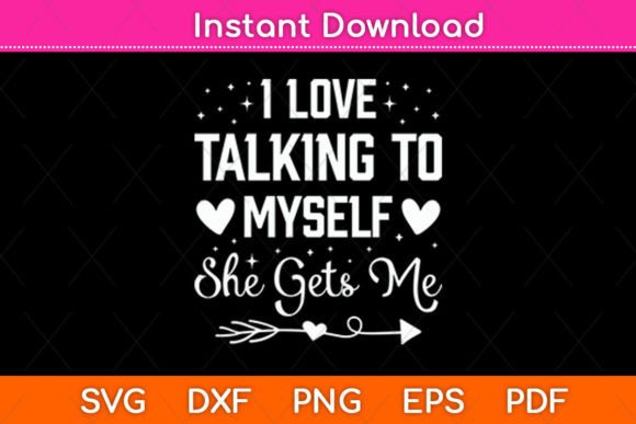 I Love Talking to Myself She Gets Me Fun Graphics for Crafts