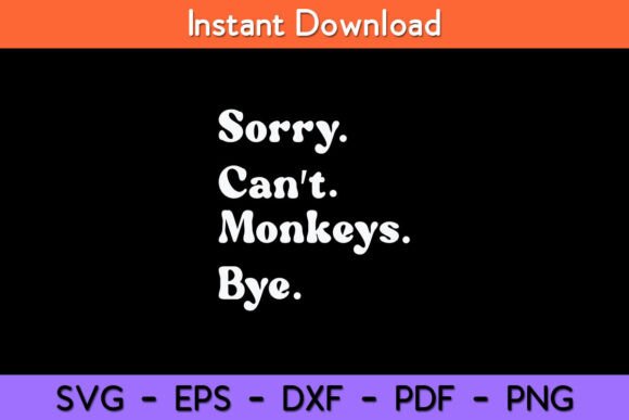 Sorry Can’t Monkeys Bye Funny Monkey Graphics for Crafts