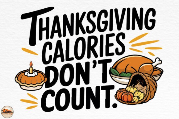 Thanksgiving Calories Don t Count Design for Crafts and Graphics