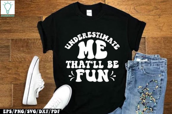 Underestimate Me That ll Be Fun Retro Graphics for Crafts