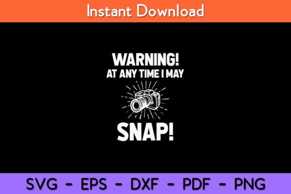 Warning at Any Time I May Snap Funny Graphics for Crafts
