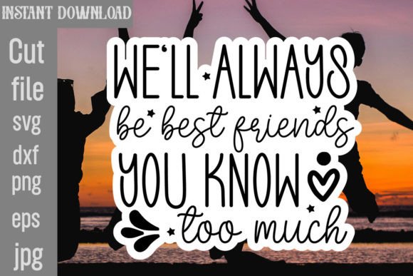 We’ll Always Be Best Friends You Know Too Graphics